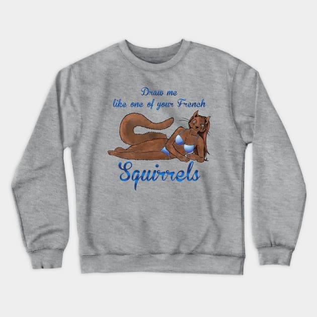 Sexy Squirrel Crewneck Sweatshirt by WolfBlood7